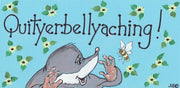 Quit Yer Belly Aching Smiley Sign
